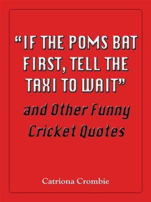 cover image of &quote;If the Poms Bat First, Tell the Taxi to Wait&quote; and Other Funny Cricket Quotes